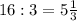 16:3=5\frac13