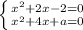 \left \{ {{x^{2}+2x-2=0} \atop {x^{2}+4x+a=0}} \right.