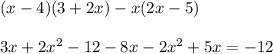 (x - 4)(3 + 2x) - x(2x - 5) \\ \\ 3x + 2x {}^{2} - 12 - 8x - 2x {}^{2} + 5x = - 12