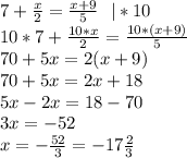 7+\frac{x}2=\frac{x+9}5 \ \ |*10\\&#10;10*7+\frac{10*x}2=\frac{10*(x+9)}5\\&#10;70+5x=2(x+9)\\&#10;70+5x=2x+18\\&#10;5x-2x=18-70\\&#10;3x=-52\\&#10;x=-\frac{52}{3}=-17\frac23