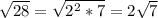 \sqrt{28}=\sqrt{2^{2}*7}=2\sqrt{7}