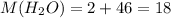 M(H _{2}O)=2+46=18