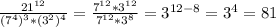  \frac{21^{12}}{(7^4)^3*(3^2)^4} = \frac{7^{12}*3^{12}}{7^{12}*3^8} =3^{12-8}=3^4=81