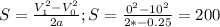 S= \frac{V_1^2-V_0^2}{2a} ; S= \frac{0^2-10^2}{2*-0.25}=200 