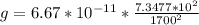 g=6.67*10^{-11}*\frac{7.3477*10^2}{1700^2}