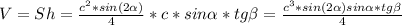 V=Sh=\frac{c^2*sin(2\alpha)}{4} * c*sin \alpha * tg \beta=\frac{c^3*sin(2\alpha)sin \alpha *tg \beta}{4}