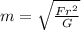 m = \sqrt {\frac {Fr^{2}} {G}} 