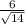 \frac{6}{\sqrt{14}}