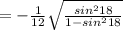 =-\frac{1}{12} \sqrt{\frac{sin^{2} 18}{1-sin^{2}18}}