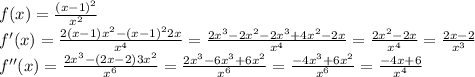 f(x)=\frac{(x-1)^2}{x^2}\\f'(x)=\frac{2(x-1)x^2-(x-1)^22x}{x^4}=\frac{2x^3-2x^2-2x^3+4x^2-2x}{x^4}=\frac{2x^2-2x}{x^4}=\frac{2x-2}{x^3}\\f''(x)=\frac{2x^3-(2x-2)3x^2}{x^6}=\frac{2x^3-6x^3+6x^2}{x^6}=\frac{-4x^3+6x^2}{x^6}=\frac{-4x+6}{x^4}