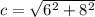 c= \sqrt{6^2+8^2} 