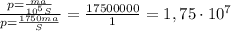 \frac {p=\frac{ma}{10^5S}}{p=\frac{1750ma}{S}}=\frac {17500000} {1}=1,75\cdot 10^7