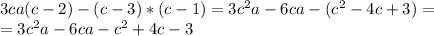 3ca(c-2)-(c-3)*(c-1)=3c^2a-6ca-(c^2-4c+3)= \\ =3c^2a-6ca-c^2+4c-3