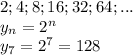 2;4;8;16;32;64;...&#10;\\\&#10;y_n=2^n&#10;\\\&#10;y_7=2^7=128