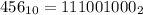 456_{10}=111001000_{2}