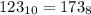 123_{10}=173_{8}