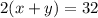 2(x+y)=32