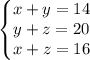 \left\{\begin{matrix} x+y=14\\y+z=20\\x+z=16 \end{matrix}\right.