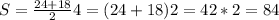 S= \frac{24+18}{2} 4=(24+18)2=42*2=84