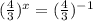 ( \frac{4}{3} )^x= ( \frac{4}{3}) ^{-1}