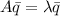 A\bar q=\lambda\bar q\\