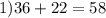 1)36+22=58