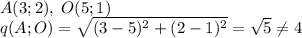 A(3;2),\;O(5;1)\\q(A;O)=\sqrt{(3-5)^2+(2-1)^2}=\sqrt{5}\ne 4