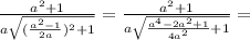 \frac{a^2+1}{a \sqrt{( \frac{a^2-1}{2a})^2+1}}= \frac{a^2+1}{a \sqrt{\frac{a^4-2a^2+1}{4a^2}+1}}=