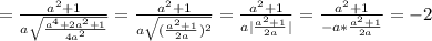 =\frac{a^2+1}{a \sqrt{\frac{a^4+2a^2+1}{4a^2}}}=\frac{a^2+1}{a \sqrt{(\frac{a^2+1}{2a})^2}}=\frac{a^2+1}{a |\frac{a^2+1}{2a}|}=\frac{a^2+1}{-a *\frac{a^2+1}{2a}}=-2