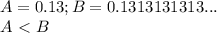 \displaystyle A=0.13; B=0.1313131313...\\A\ \textless \ B