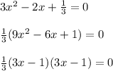 3x^2-2x+\frac{1}{3}=0 \\ \\\frac{1}{3}(9x^2-6x+1)=0 \\ \\\frac{1}{3}(3x-1)(3x-1)=0
