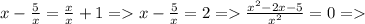 x- \frac{5}{x} = \frac{x}{x} +1= x- \frac{5}{x}=2 = \frac{ x^{2} -2x-5}{ x^{2} }=0 =