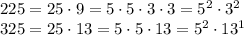 225=25\cdot9=5\cdot5\cdot3\cdot3=5^2\cdot3^2\\325=25\cdot13=5\cdot5\cdot13=5^2\cdot13^1