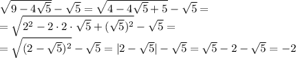 \sqrt{9-4\sqrt{5}}-\sqrt{5}=\sqrt{4-4\sqrt{5}+5}-\sqrt{5}=&#10;\\\&#10;=\sqrt{2^2-2\cdot2\cdot\sqrt{5}+(\sqrt{5})^2}-\sqrt{5}=&#10;\\\&#10;=\sqrt{(2-\sqrt{5})^2}-\sqrt{5}=|2-\sqrt{5}|-\sqrt{5}=\sqrt{5}-2-\sqrt{5}=-2