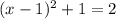 (x-1)^{2}+1=2