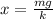 x=\frac{mg}{k}