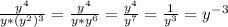 \frac{y^4}{y*(y^2)^3}=\frac{y^4}{y*y^6}=\frac{y^4}{y^7}=\frac{1}{y^3}=y^-^3