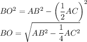 BO^2=AB^2-\left(\dfrac{1}{2} AC\right)^2\\BO=\sqrt{AB^2-\dfrac{1}{4} AC^2}