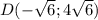 D(-\sqrt{6};4\sqrt{6})