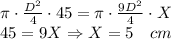 \pi\cdot\frac{D^2}4\cdot45=\pi\cdot\frac{9D^2}4\cdot X\\45=9X\Rightarrow X=5\quad cm