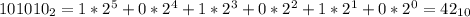 101010_2 = 1*2^5+0*2^4+1*2^3+0*2^2+1*2^1+0*2^0 = 42_{10}