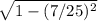 \sqrt{1-(7/25)^2}