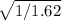 \sqrt{1/1.62}