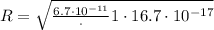 R=\sqrt{\frac{6.7\cdot 10^{-11}}\cdot 1\cdot 1{6.7\cdot 10^{-17}}}