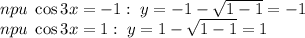 npu\;\cos3x=-1:\;y=-1-\sqrt{1-1}=-1\\npu\;\cos3x=1:\;y=1-\sqrt{1-1}=1