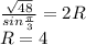 \frac{\sqrt{48}}{sin\frac{\pi}{3}}=2R\\R=4