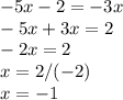 -5x-2=-3x\\-5x+3x=2\\-2x=2\\x=2/(-2)\\x=-1