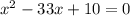 x^{2} -33x+10=0