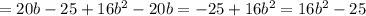 =20b-25+16b^2-20b=-25+16b^2=16b^2-25