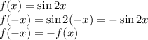 f(x)=\sin2x\\&#10;f(-x)=\sin2(-x)=-\sin2x\\ f(-x)=-f(x)